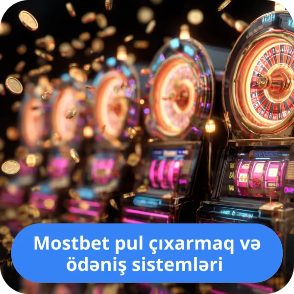 Mostbet pul çıxarmaq və ödəniş sistemləri